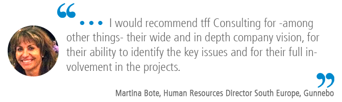 "…I would recommend tff Consulting for -among other things- their wide and in depth company vision, for their ability to identify the key issues and for their full involvement in the projects." Martina Bote, Human Resources Director South Europe, Gunnebo